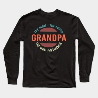 Grandpa The Man The Myth The Bad Influence :  Funny Grandfathers Joke Humor for Men Long Sleeve T-Shirt